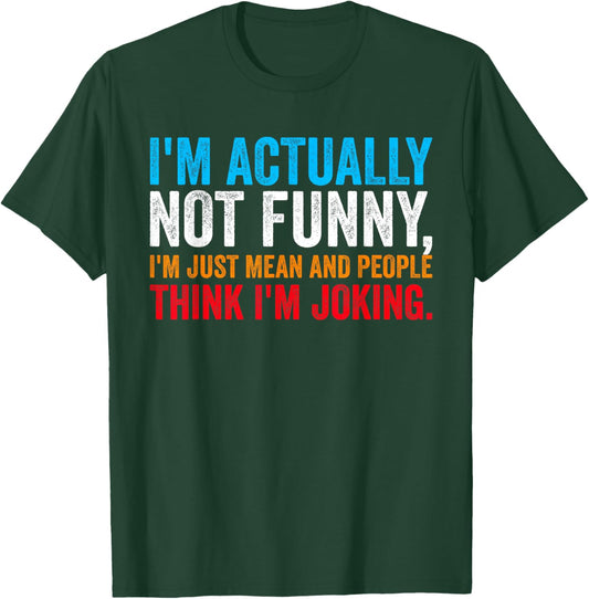 I'm Actually Not Funny I'm Just Mean and People Think Joking T-Shirt - T-Shirt | Forest