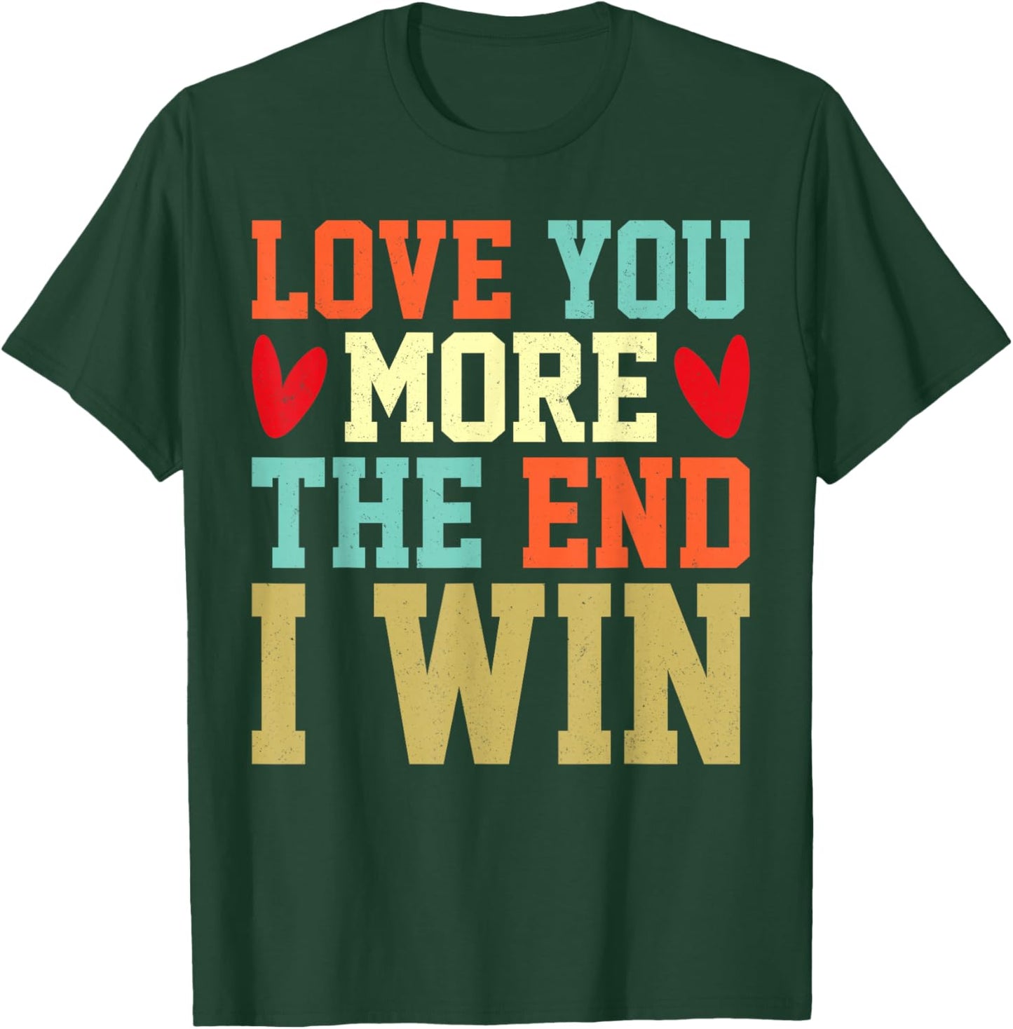Vintage Funny Love You More The End I Win Valentine T-Shirt - T-Shirt | Forest