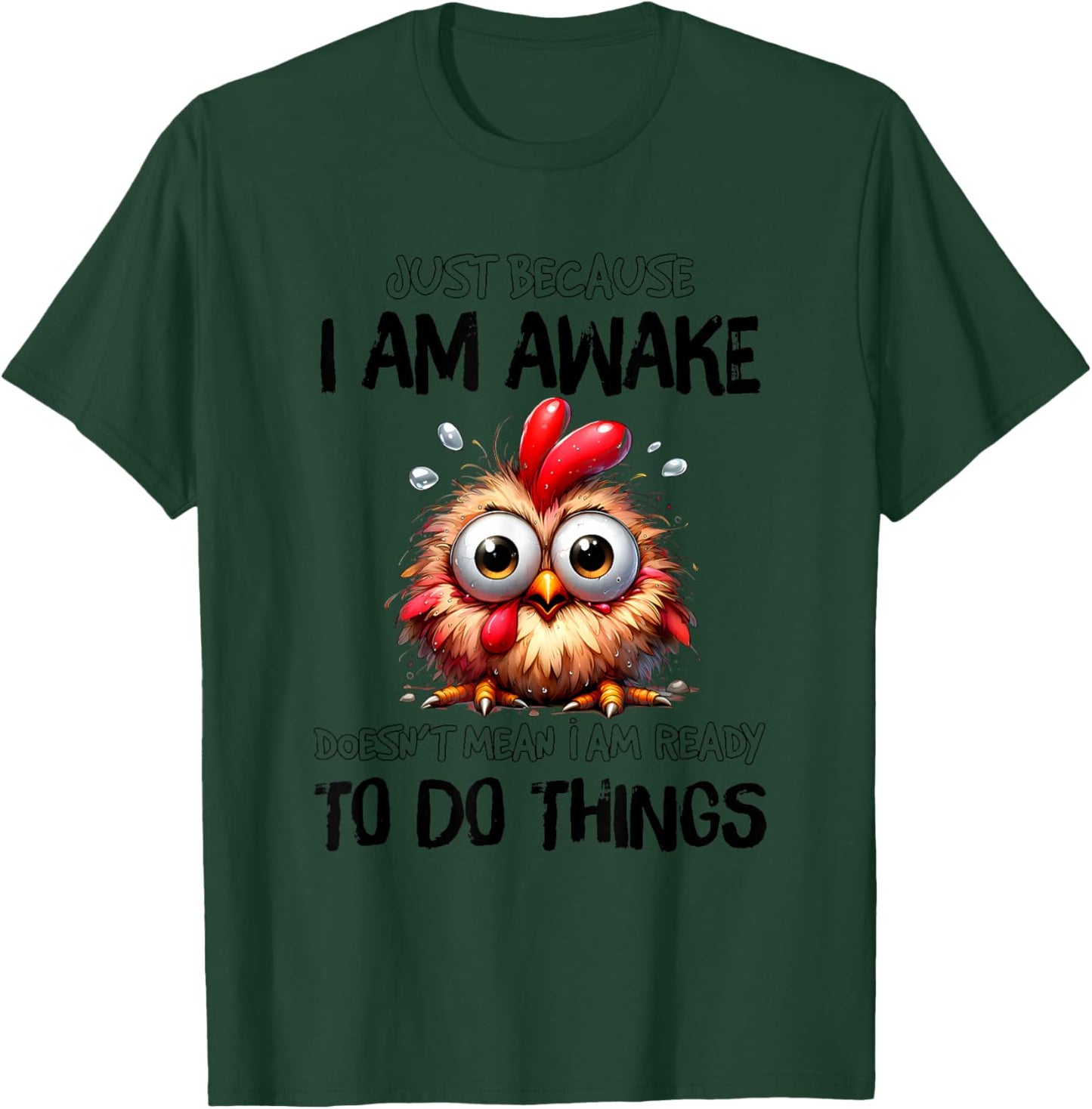 Just Because I Am Awake Doesnt Mean Im Ready to Do Things T-Shirt - T-Shirt | Forest