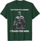 You Train for Summer I Train for War Spartan Warrior Gym Art T-Shirt - T-Shirt | Forest