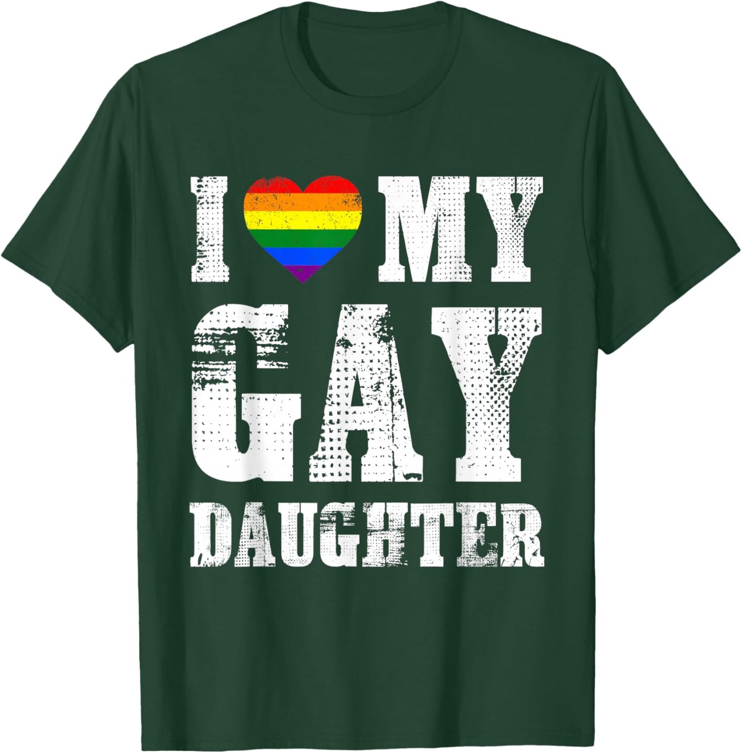 I Love My Gay Daughter Proud Dad Mom Pride LGBTQ T-Shirt - T-Shirt | Forest
