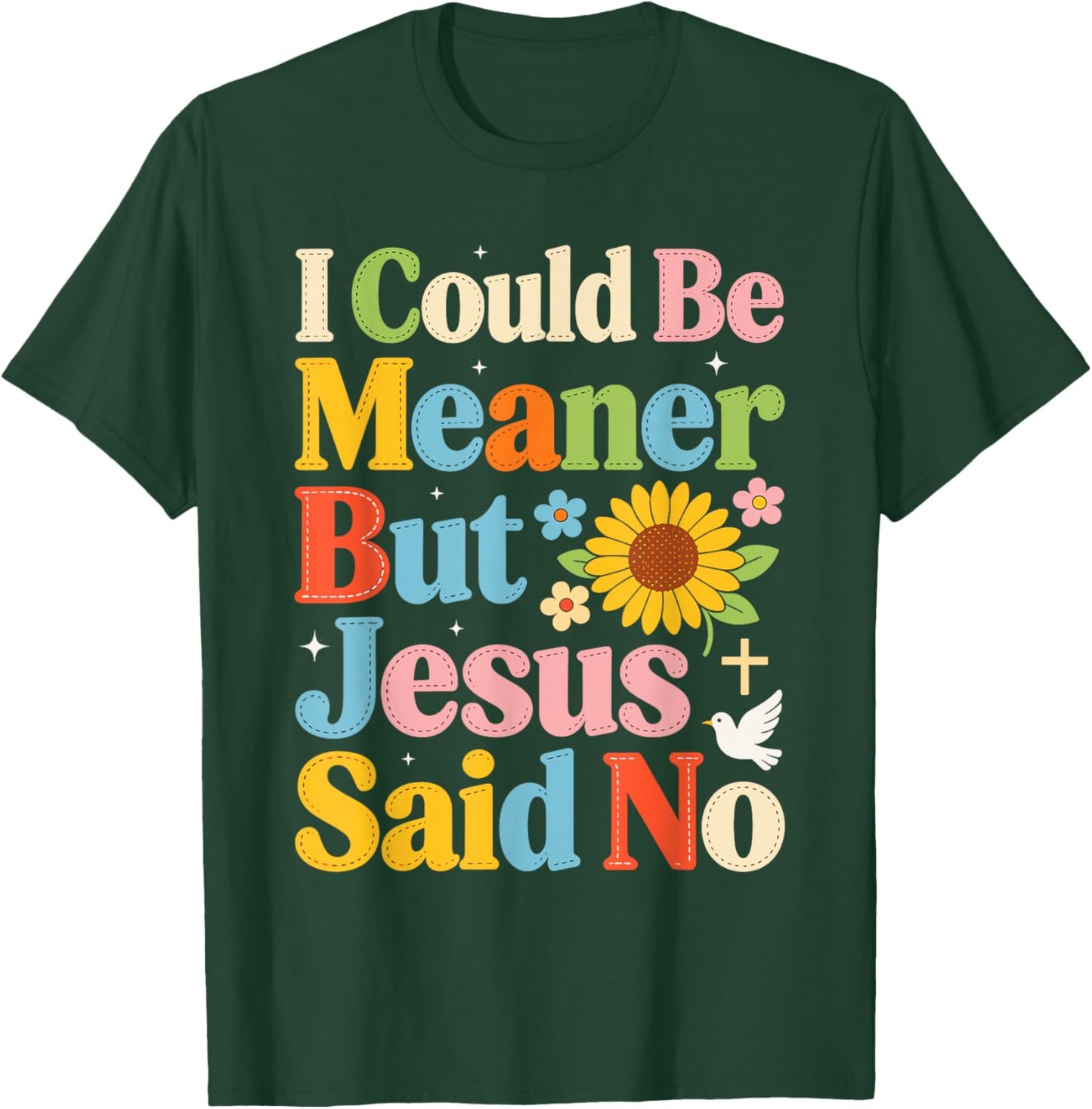 I Could Be Meaner But Jesus Said No Funny Religious Quote T-Shirt - T-Shirt | Forest
