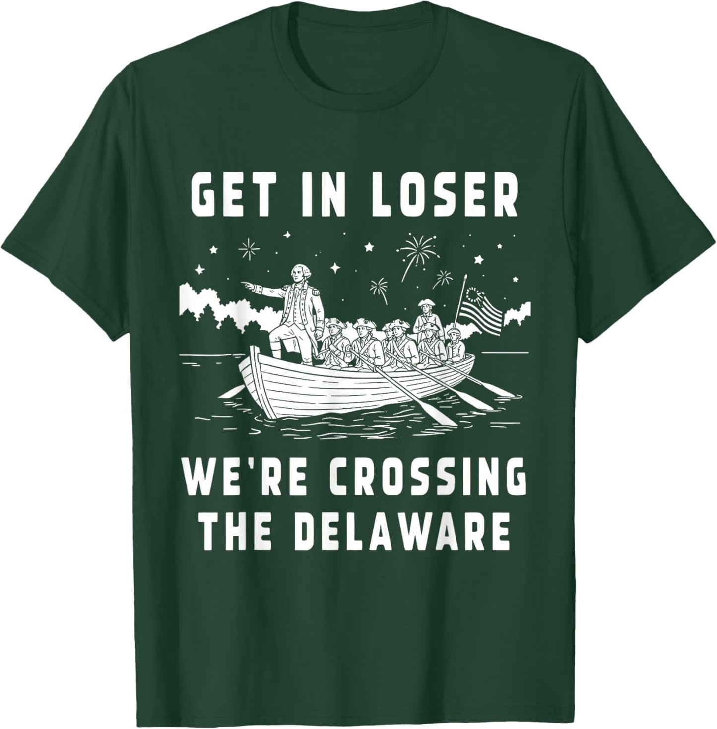 Get in Loser We're Crossing The Delaware, Funny Washington T-Shirt - T-Shirt | Forest