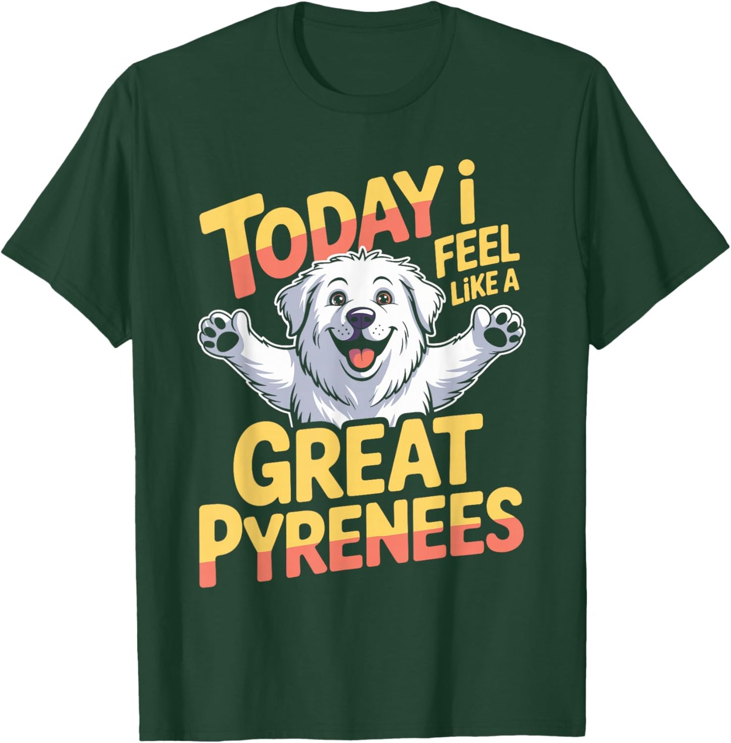 Cartoon Pet Dog Breed LGD Today I Feel Like a Great Pyrenees T-Shirt - T-Shirt | Forest
