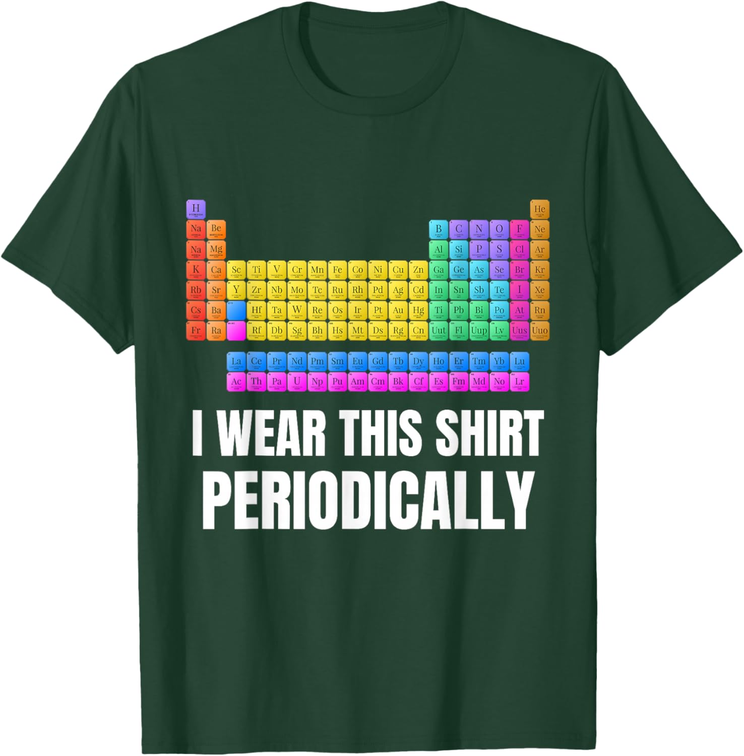 I Wear This Shirt Periodically Periodic Chart Science Geek T-Shirt - T-Shirt | Forest