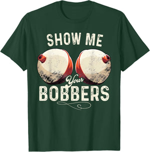Fishing Show Me Your Bobbers Funny Fisherman Adult Humor T-Shirt - T-Shirt | Forest