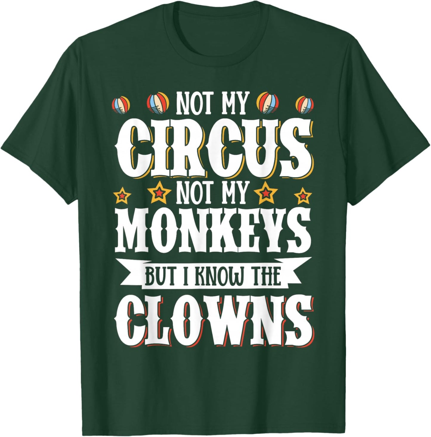 Not My Circus Not My Monkeys But I Know The Clowns T-Shirt - T-Shirt | Forest
