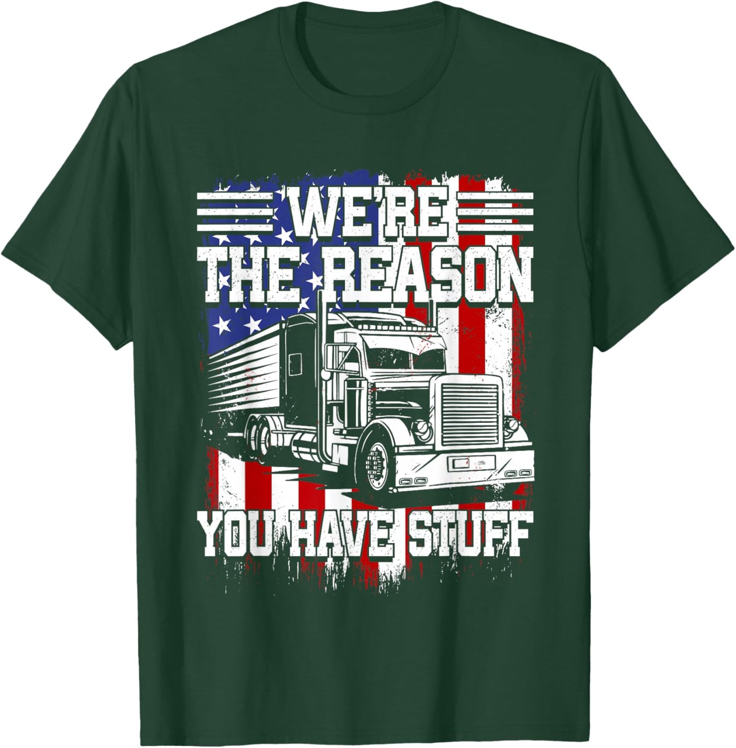 Truck Drivers: We're the Reason You Have Stuff Tracker T-Shirt - T-Shirt | Forest