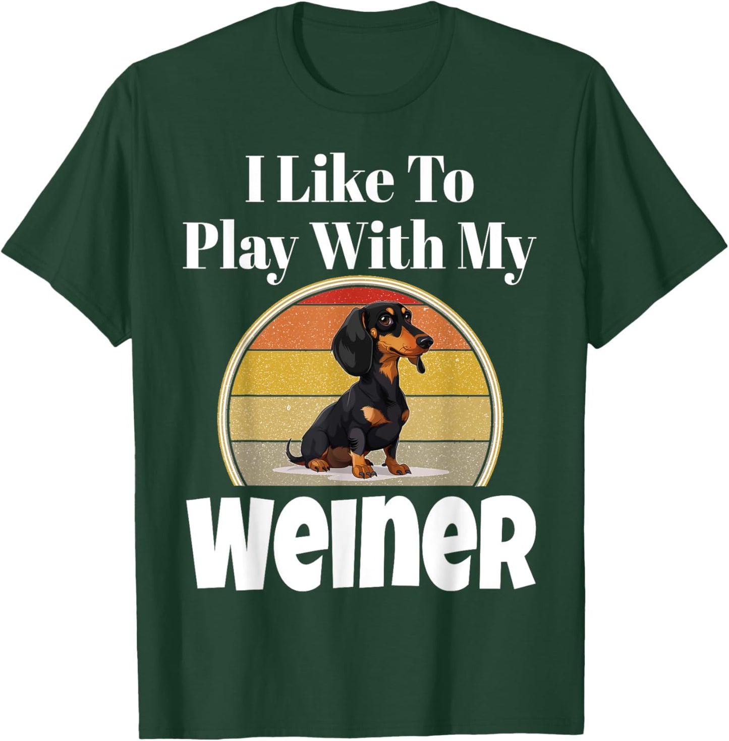 Funny I Like To Play With My Weiner Dog Lover Puppy Parent Men Women T-Shirt - T-Shirt | Forest