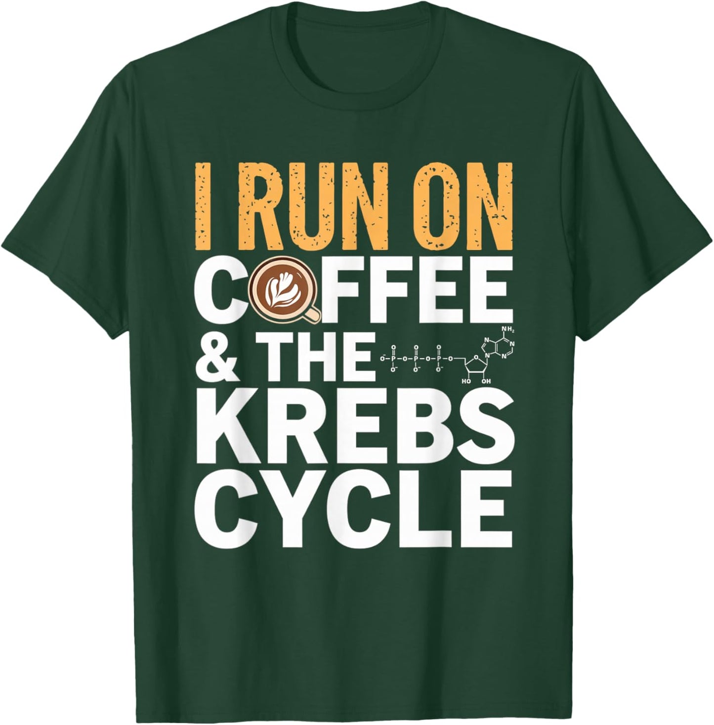 I Run On Coffee & The Krebs Cycle Biology Biochemistry Funny T-Shirt - T-Shirt | Forest