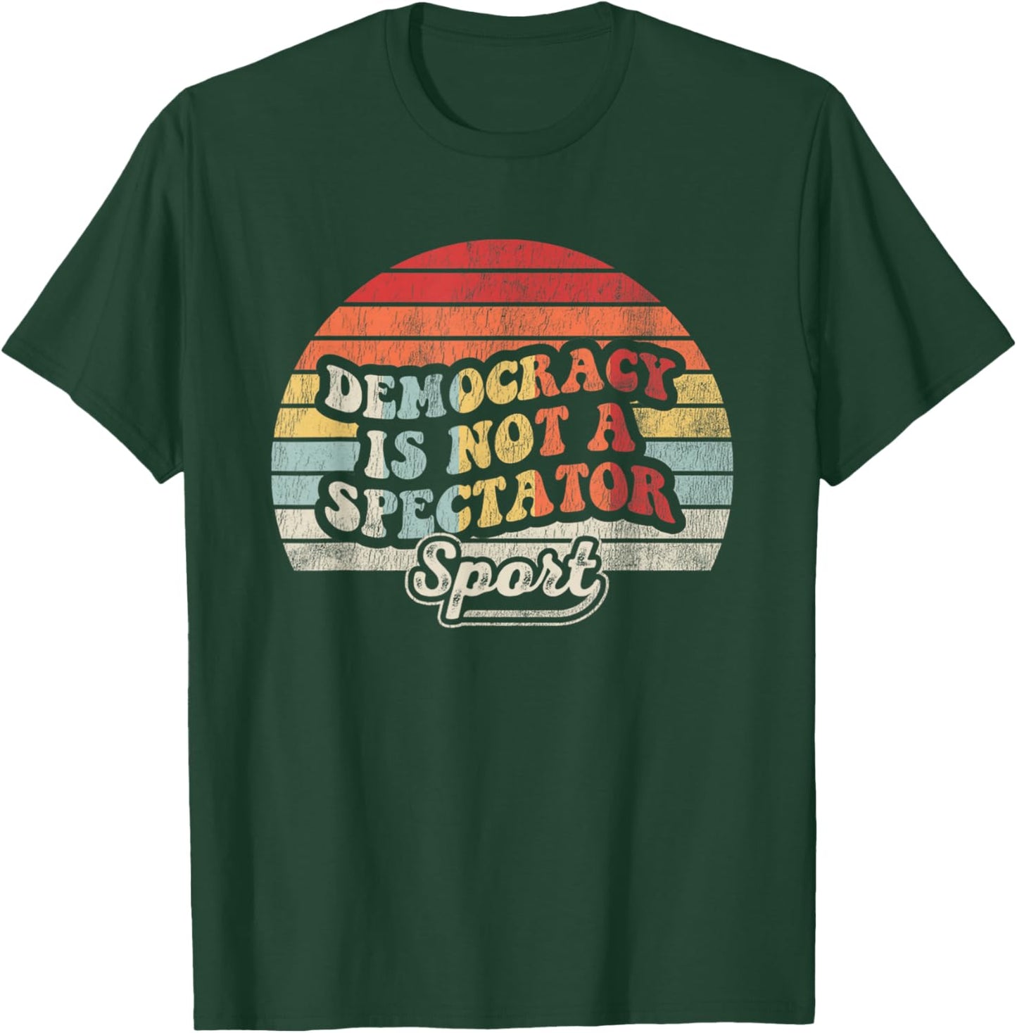 Democracy Is Not A Spectator Sport Movement T-Shirt - T-Shirt | Forest