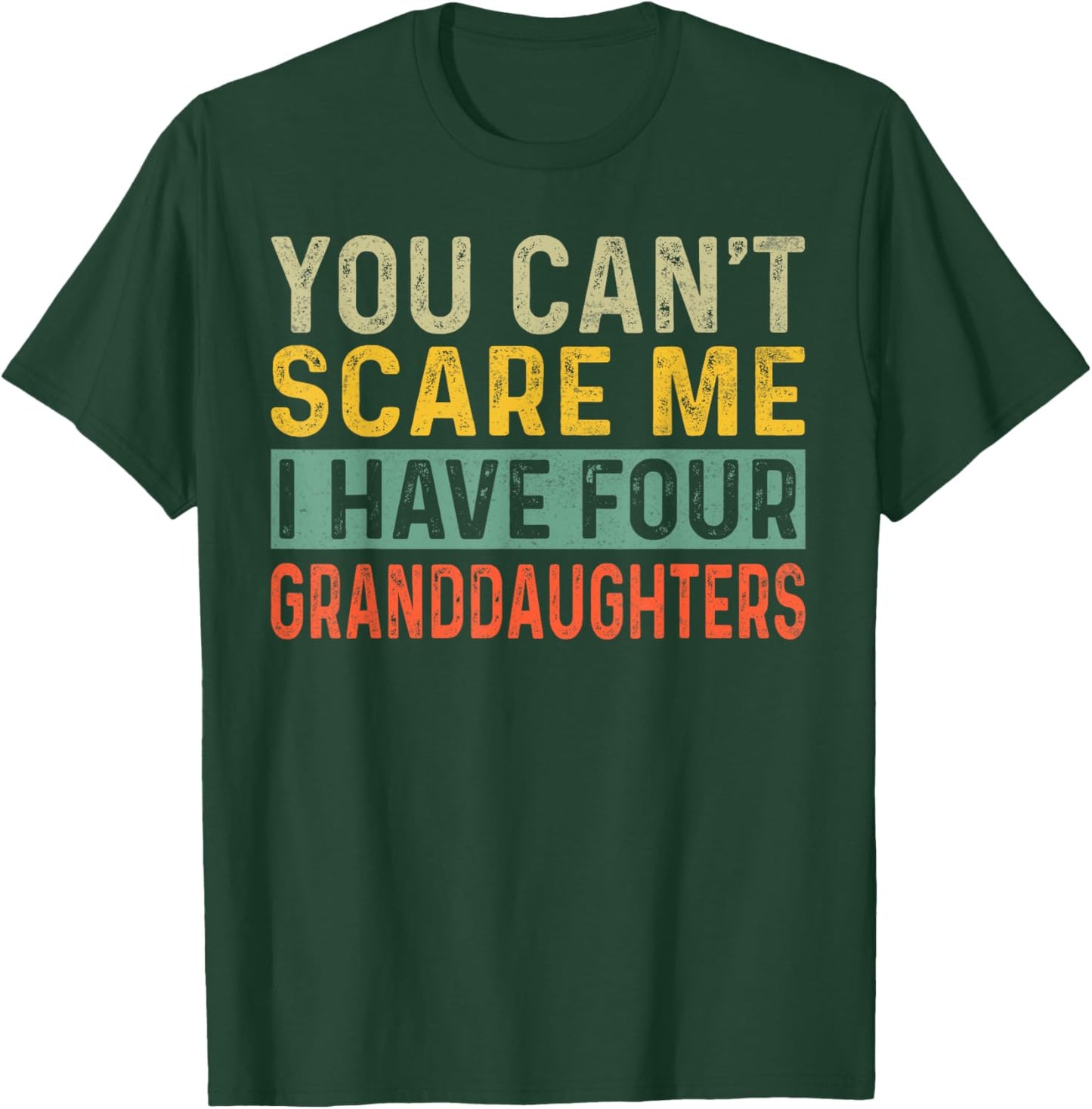You Can't Scare Me I Have Four Granddaughters Funny Grandpa T-Shirt - T-Shirt | Forest