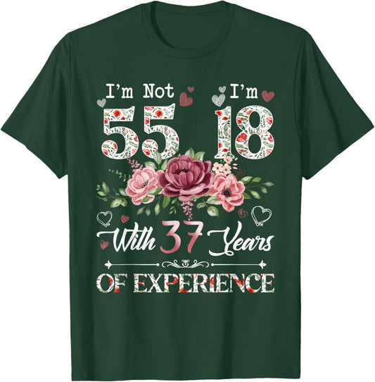 I'm Not 55 I'm 18 With 37 Years of Experience 55th Birthday T-Shirt - T-Shirt | Forest