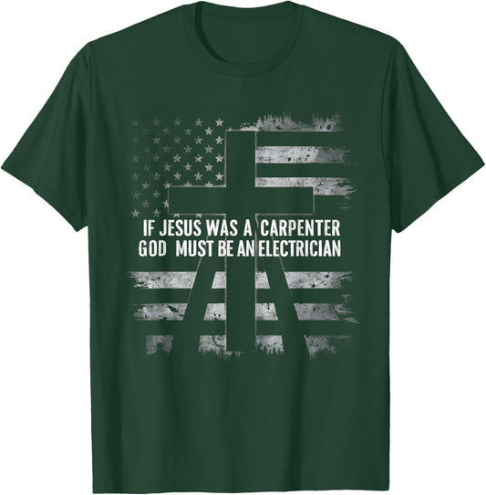 If Jesus Was A Carpenter God Must Be An Electrician Faith T-Shirt - T-Shirt | Forest