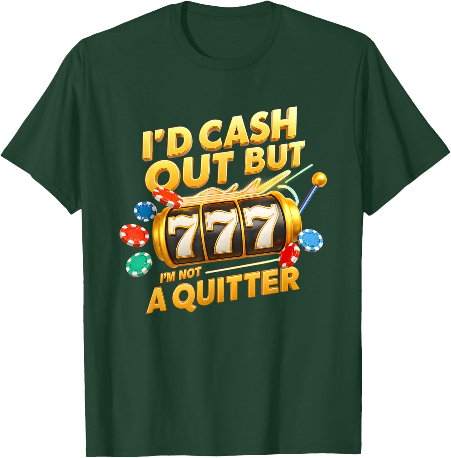 I’d Cash Out I’m Not A Quitter Casino Slot Machine Gambling T-Shirt - T-Shirt | Forest