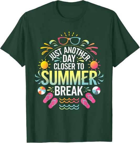 Just Another Day Closer To Summer Break Last Day Of School T-Shirt - T-Shirt | Forest