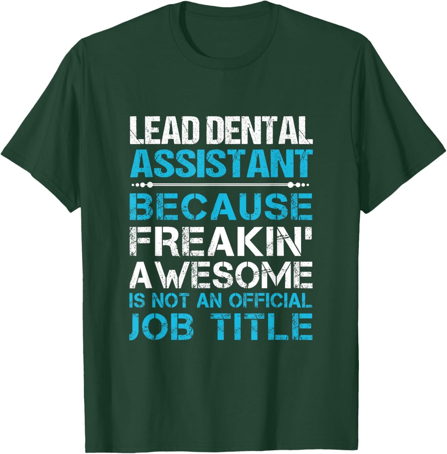 Lead Dental Assistant - Freaking Awesome T-Shirt - T-Shirt | Forest