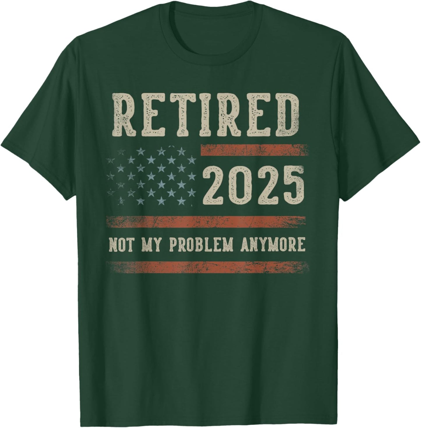 Retired 2025 Not My Problem Anymore Gifts Retirement US Flag T-Shirt - T-Shirt | Forest