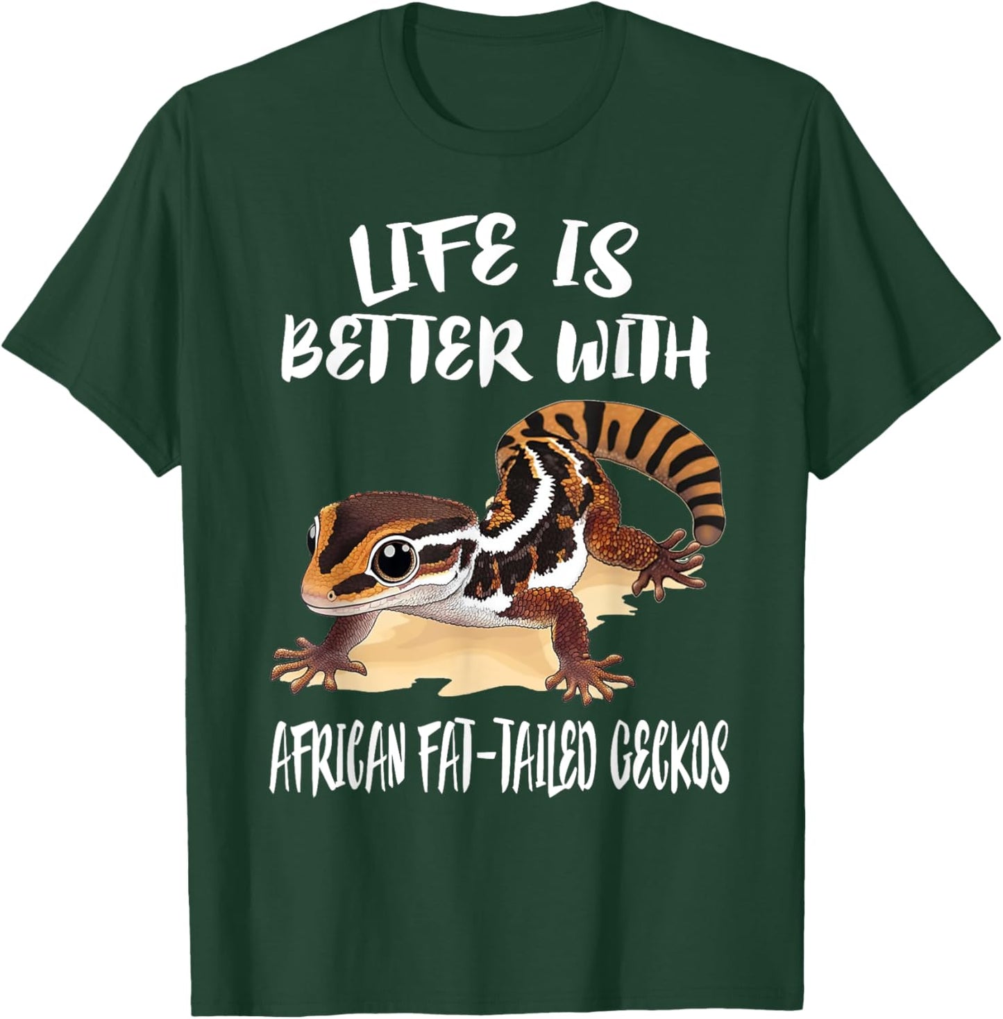 Life Is Better With African Fat-tailed Geckos T-Shirt - T-Shirt | Forest