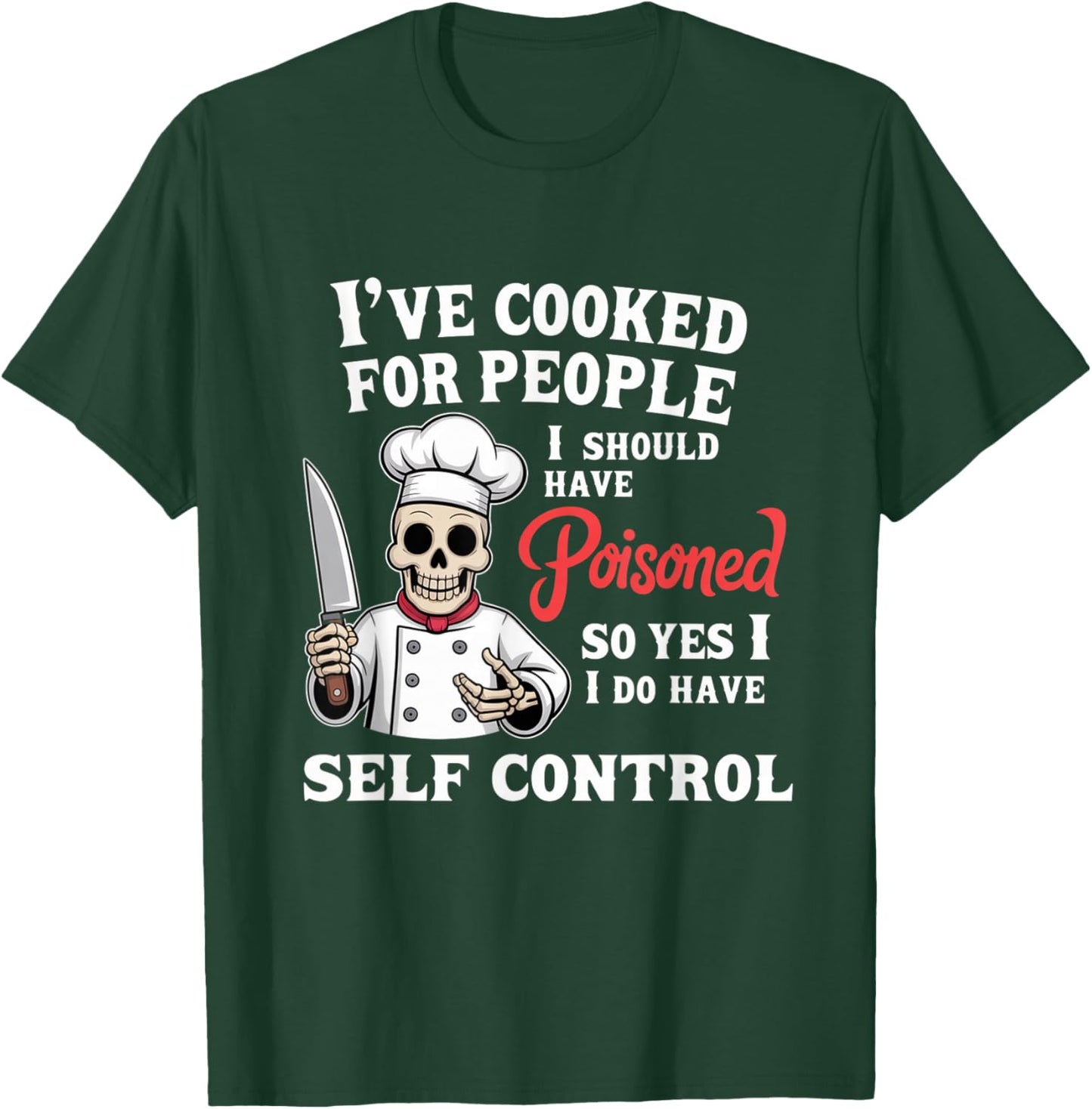 I’ve Cooked for People I Should Have Poisoned Funny Saying T-Shirt - T-Shirt | Forest