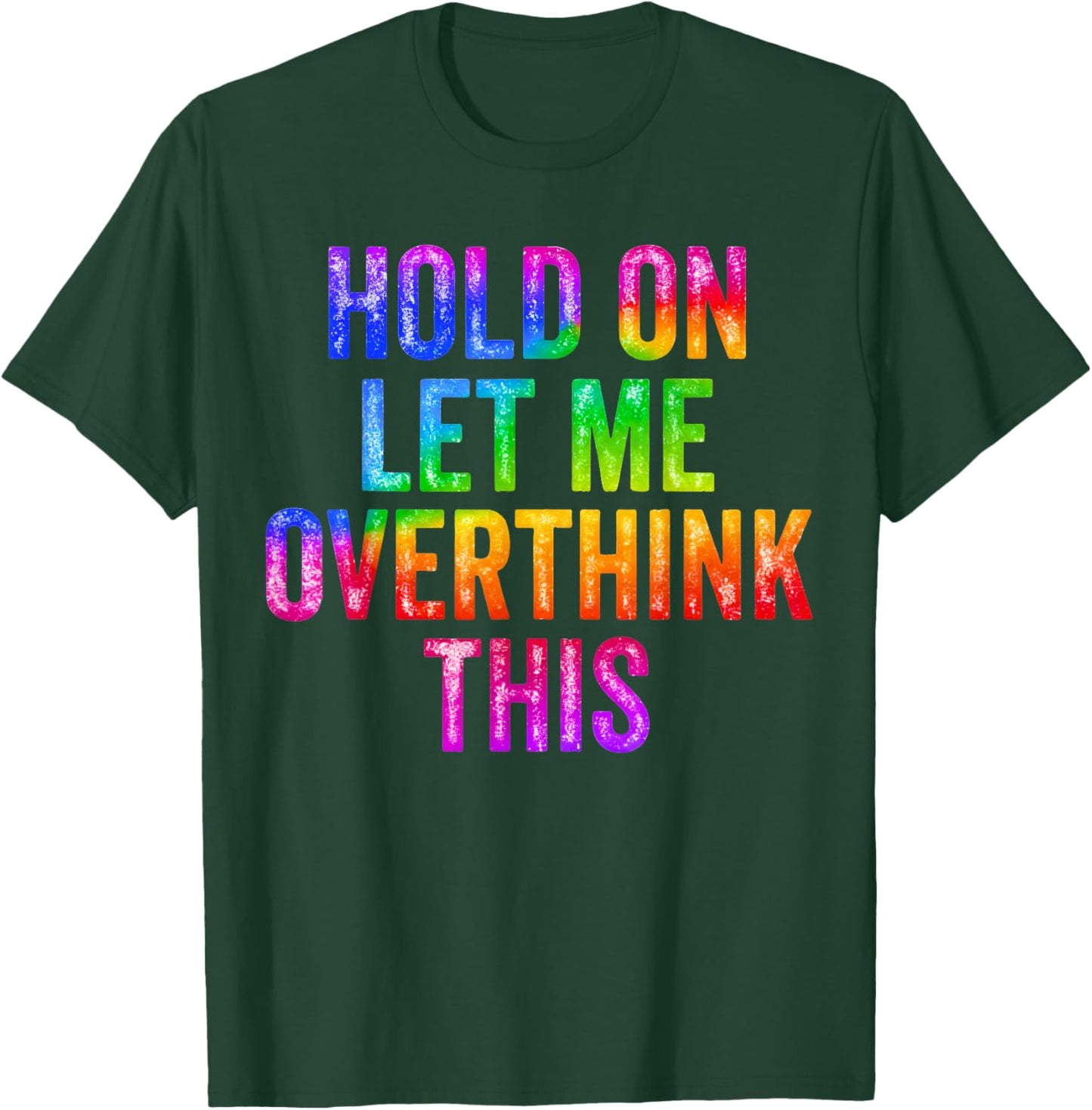 Hold On Let Me Overthink This Sarcastic Quote Funny T-Shirt - T-Shirt | Forest
