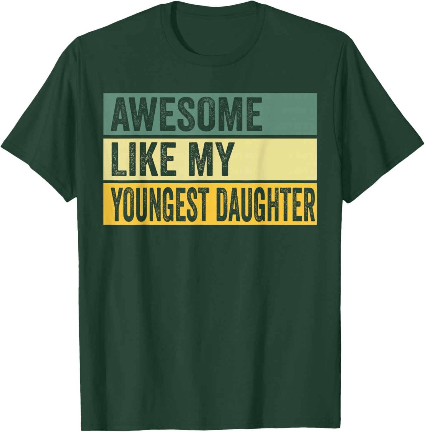 Awesome Like My Youngest Daughter Distressed Graphic T-Shirt - T-Shirt | Forest