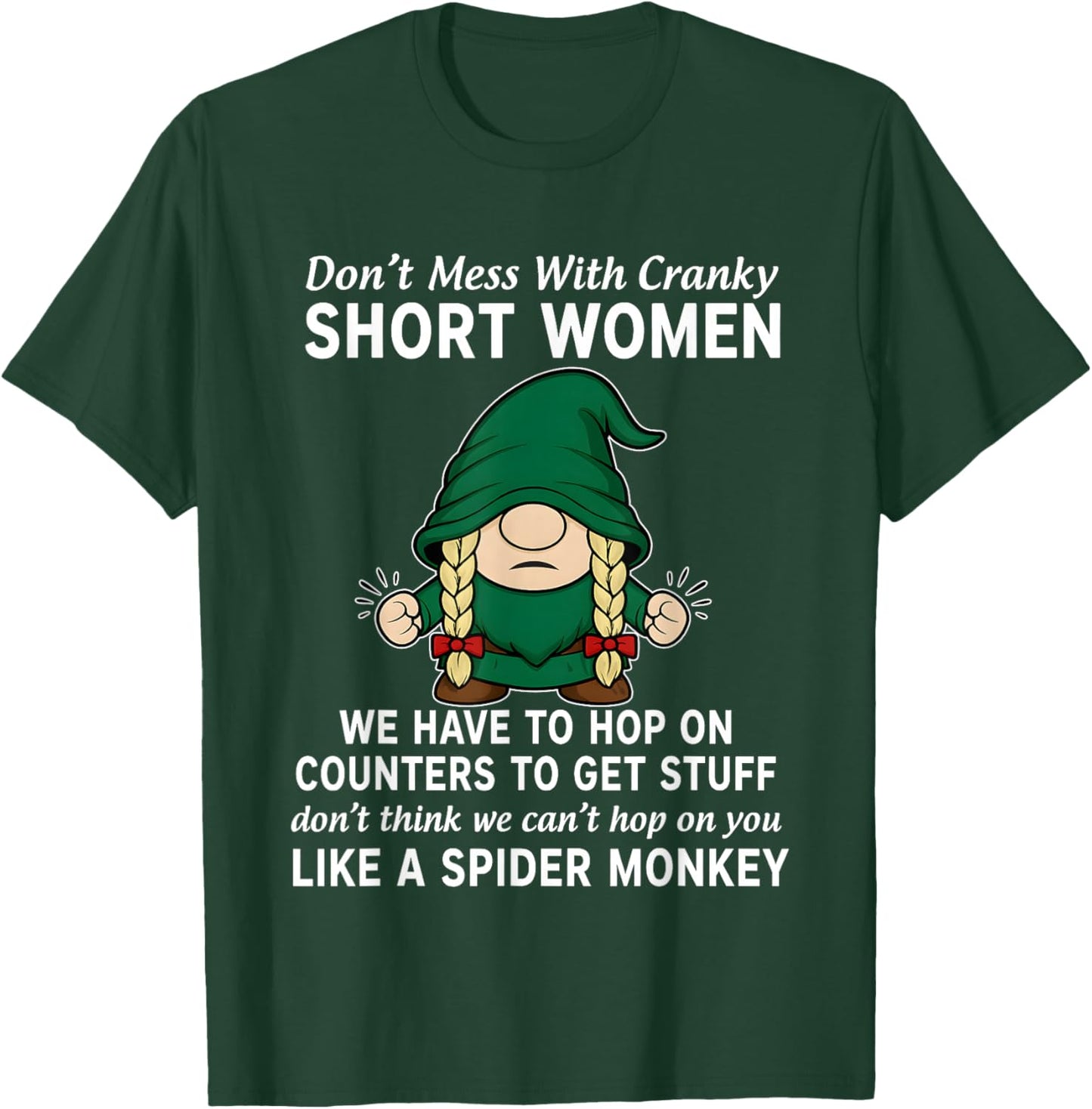 Gnome Don't Mess with Cranky Short Women We Have to Hop On T-Shirt - T-Shirt | Forest