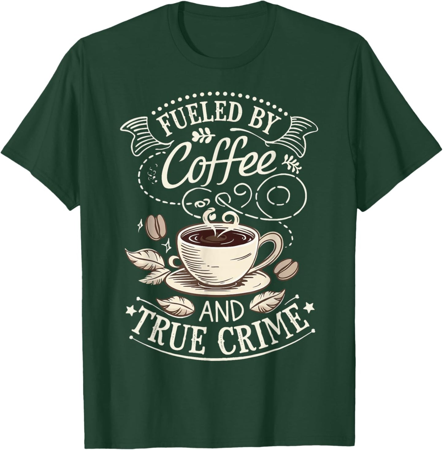 Fueled By Coffee And True Crime T-Shirt - T-Shirt | Forest