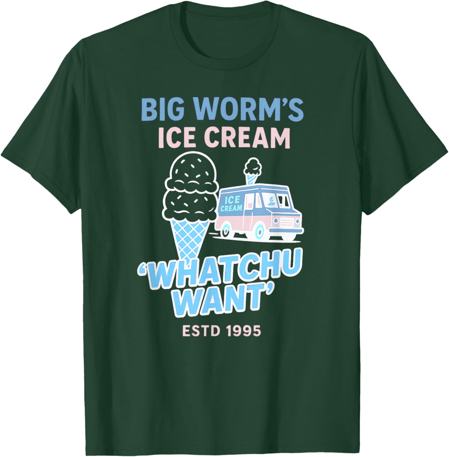 Big Worm's Ice Cream - 'Whatchu Want' T-Shirt - T-Shirt | Forest
