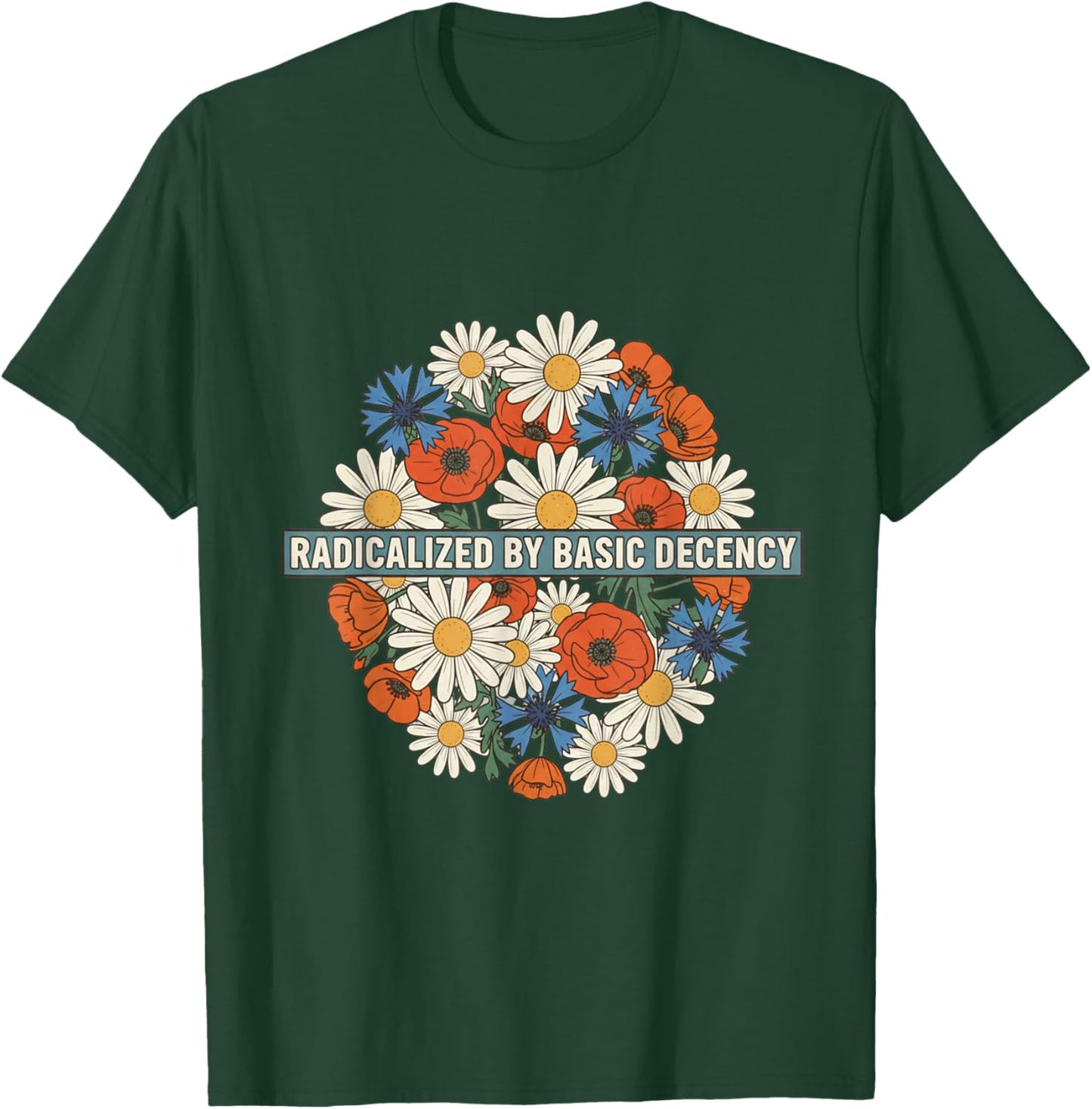 Radicalized by Basic Decency Floral Retro Funny Democracy T-Shirt - T-Shirt | Forest