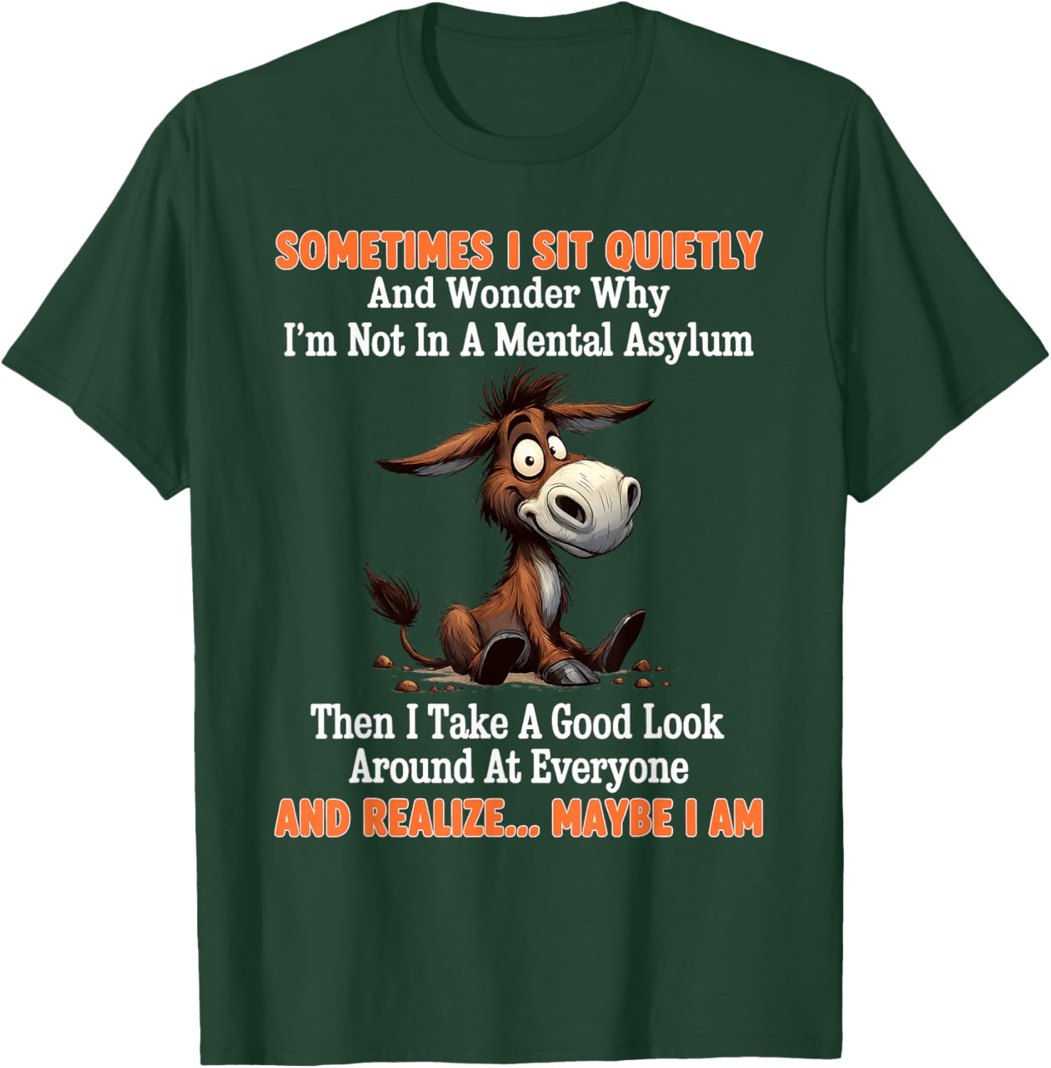 Sometimes I Sit Quietly and Wonder Why I'm Not in A Mental T-Shirt - T-Shirt | Forest
