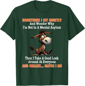 Sometimes I Sit Quietly and Wonder Why I'm Not in A Mental T-Shirt - T-Shirt | Forest