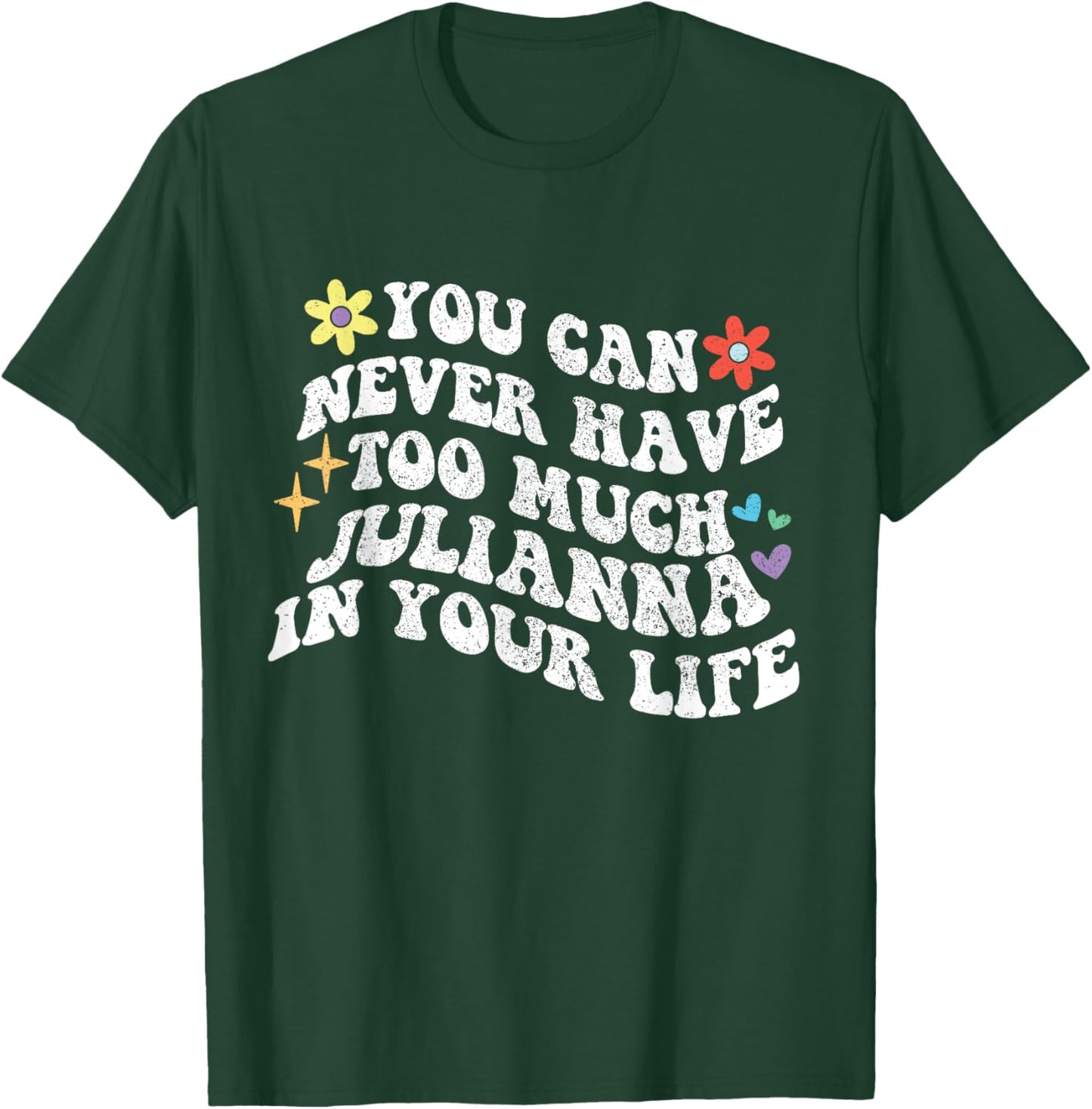 Retro Groovy You Can Never Have Too Much JULIANNA In Your T-Shirt - T-Shirt | Forest