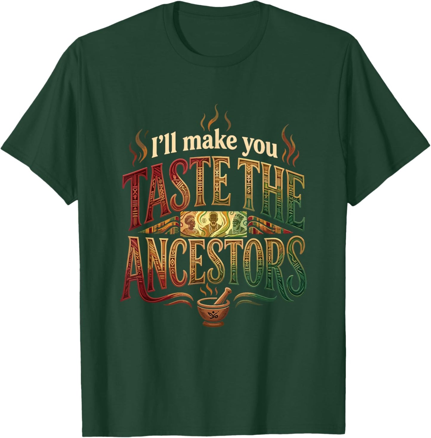 I’ll Make You Taste The Ancestors African Black Culture T-Shirt - T-Shirt | Forest