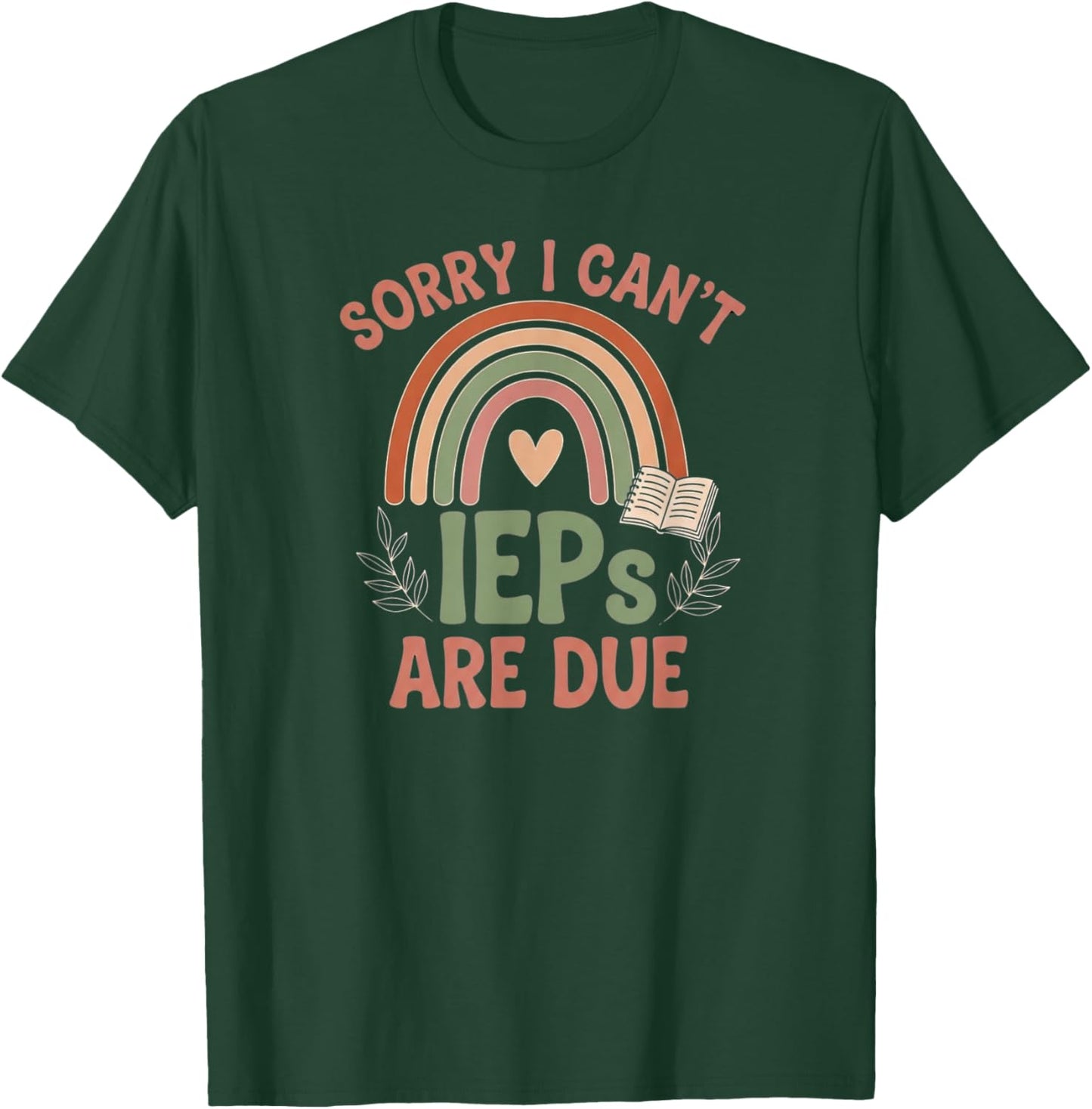 Sorry I Can’t IEPs are Due Teacher Life Quote T-Shirt - T-Shirt | Forest