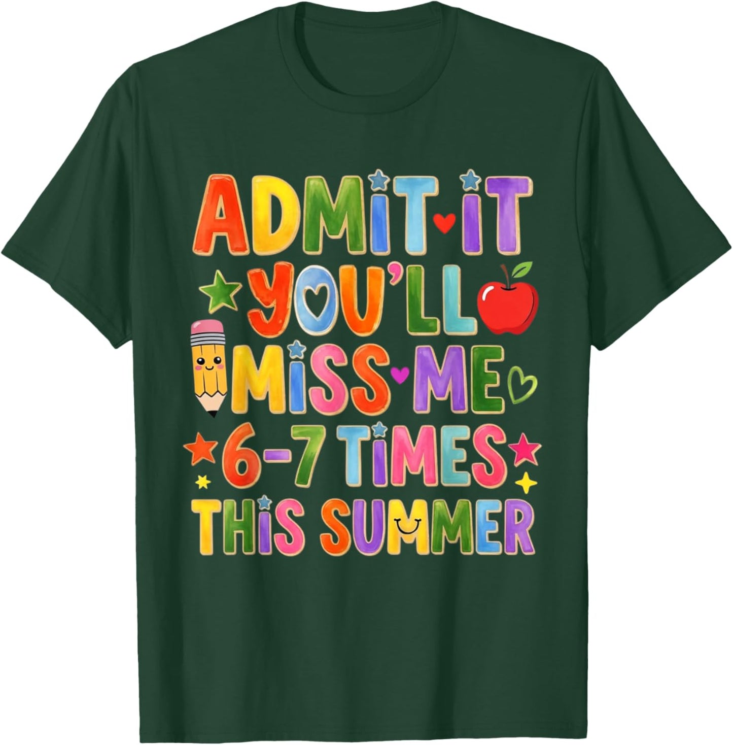 Admit It You'll Miss Me 6-7 Times This Summer Teacher T-Shirt - T-Shirt | Forest