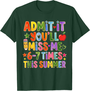 Admit It You'll Miss Me 6-7 Times This Summer Teacher T-Shirt - T-Shirt | Forest