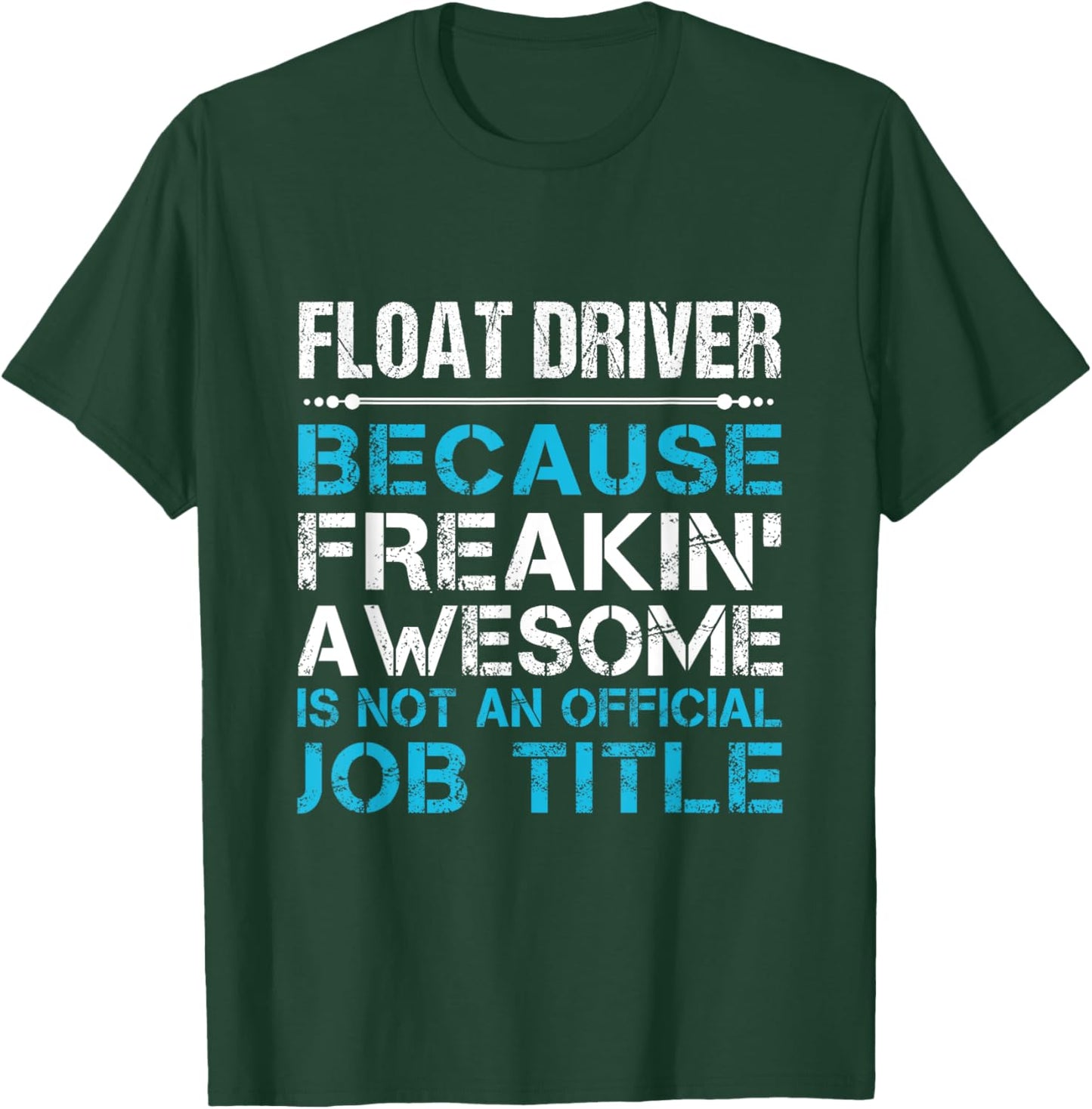 Float Driver - Freaking Awesome T-Shirt - T-Shirt | Forest