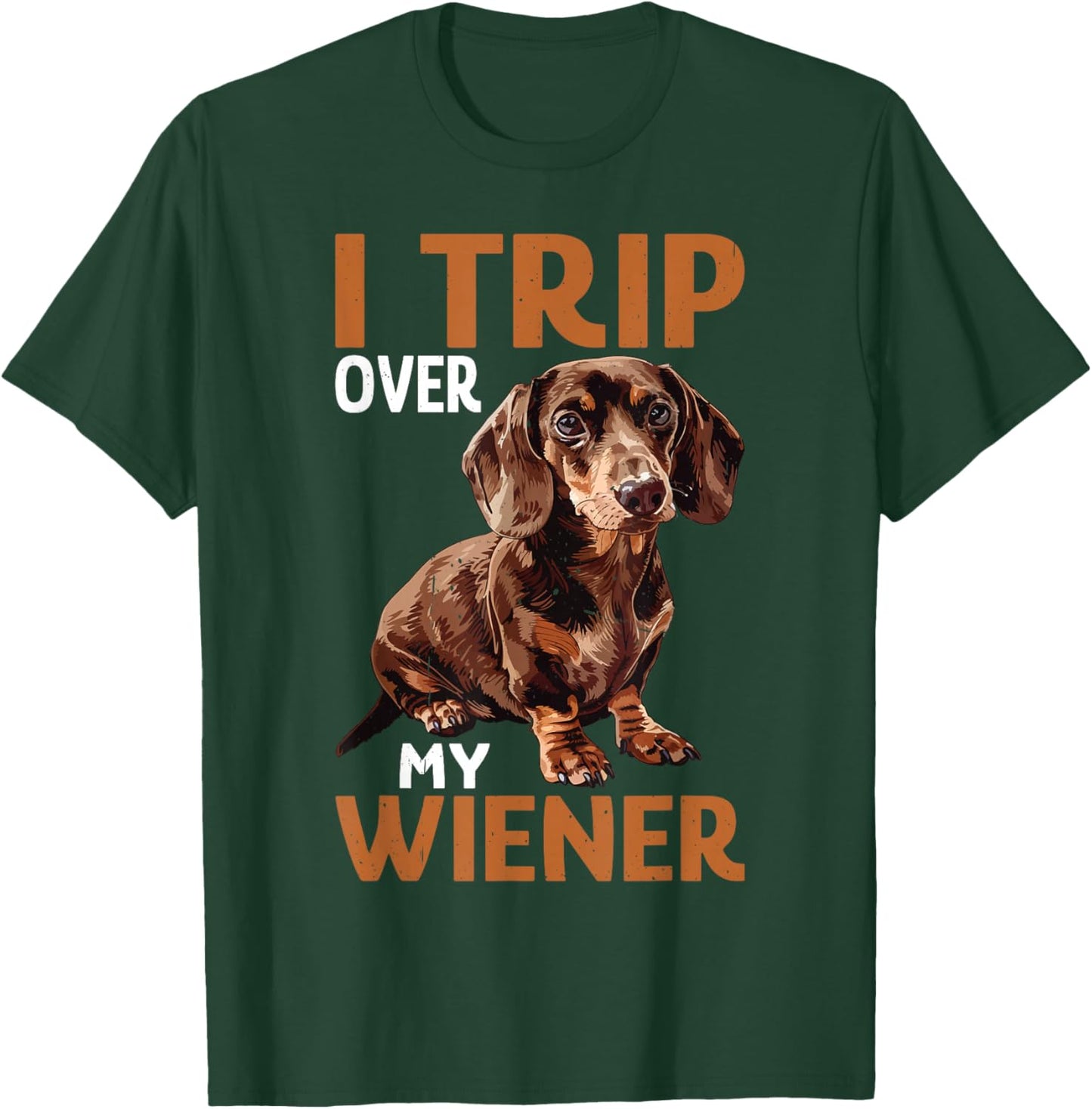 I Trip Over My Wiener Funny Dog Dachshund Humor T-Shirt - T-Shirt | Forest