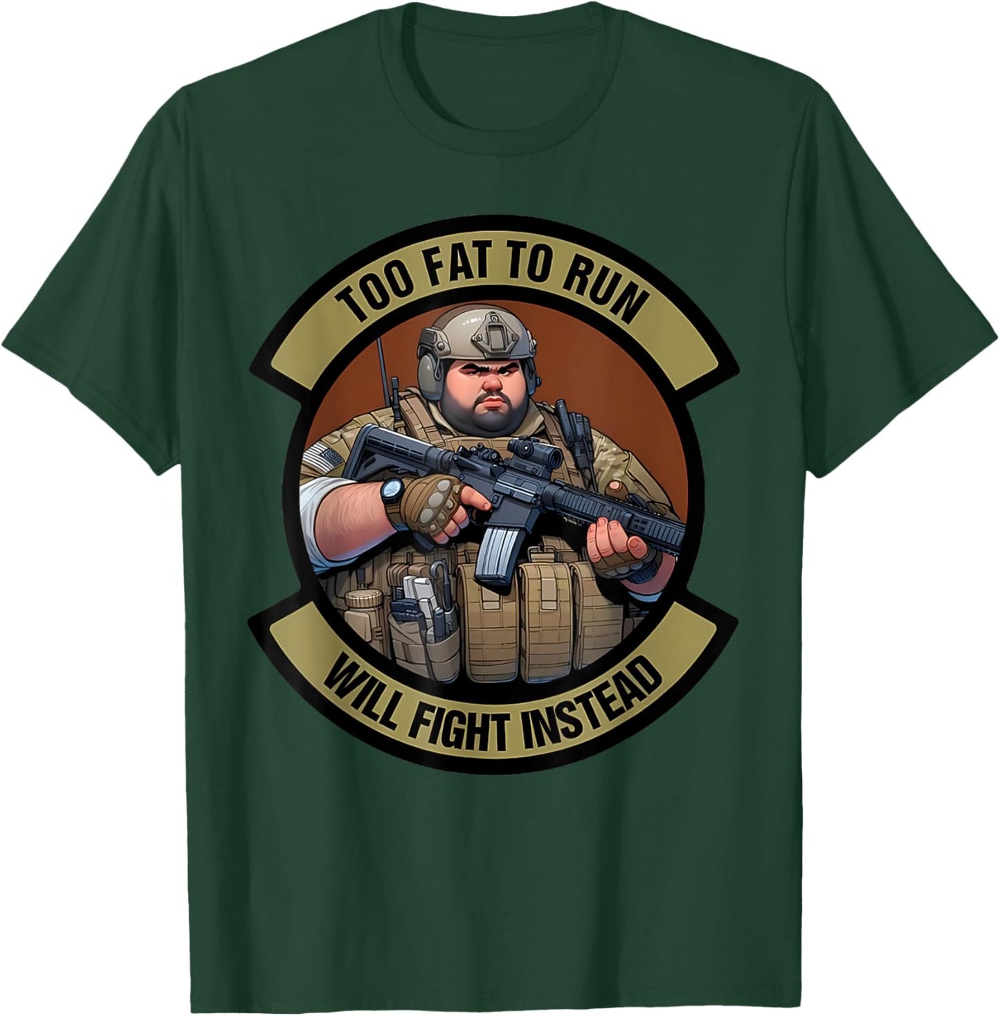 Too Fat To Run Will Fight Instead Overweight Military Funny T-Shirt - T-Shirt | Forest