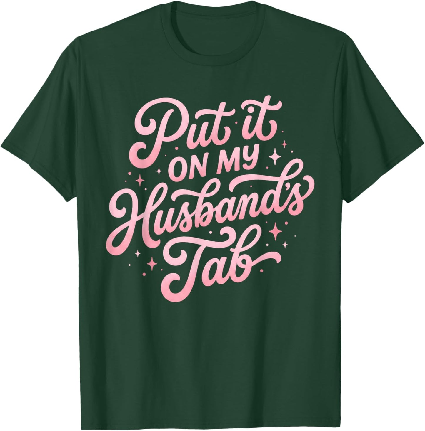 Put It On My Husband's Tab Funny Wife Saying T-Shirt - T-Shirt | Forest
