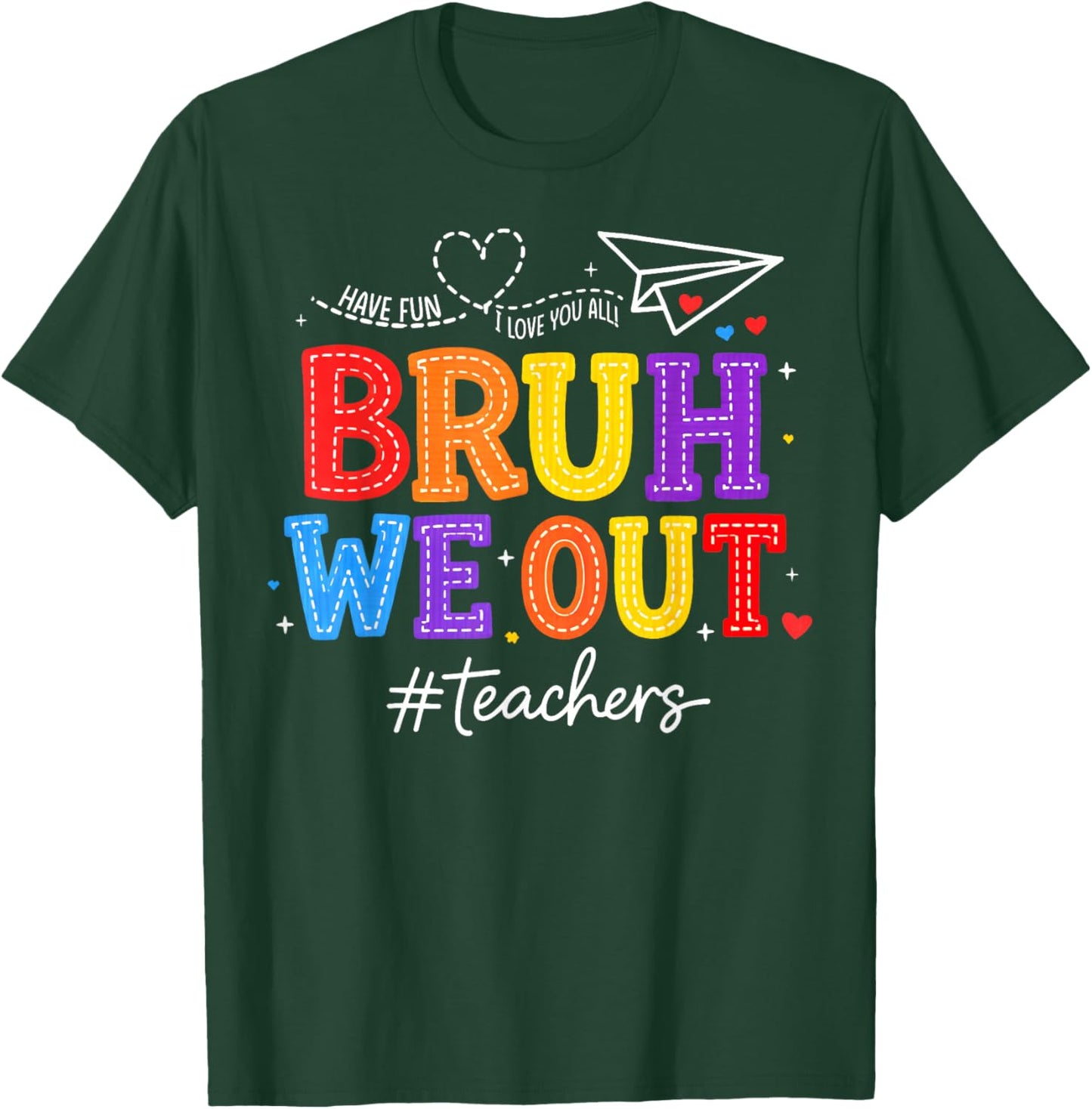 Bruh We Out Teachers Last Day School Love You All Men Women T-Shirt - T-Shirt | Forest