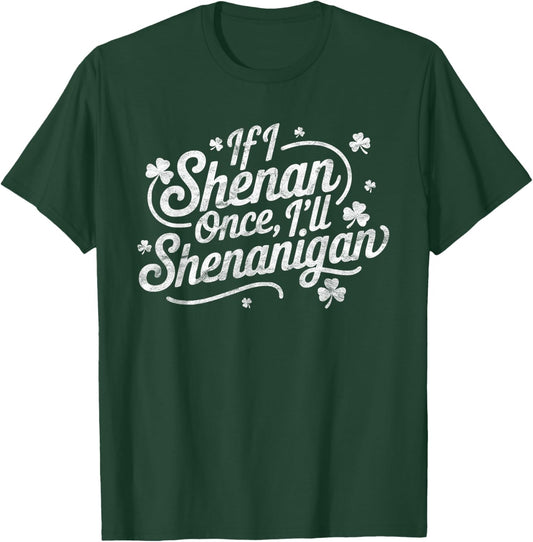 If I Shenan Once I’ll Shenanigan Boys Girls St Patricks Day T-Shirt - T-Shirt | Forest