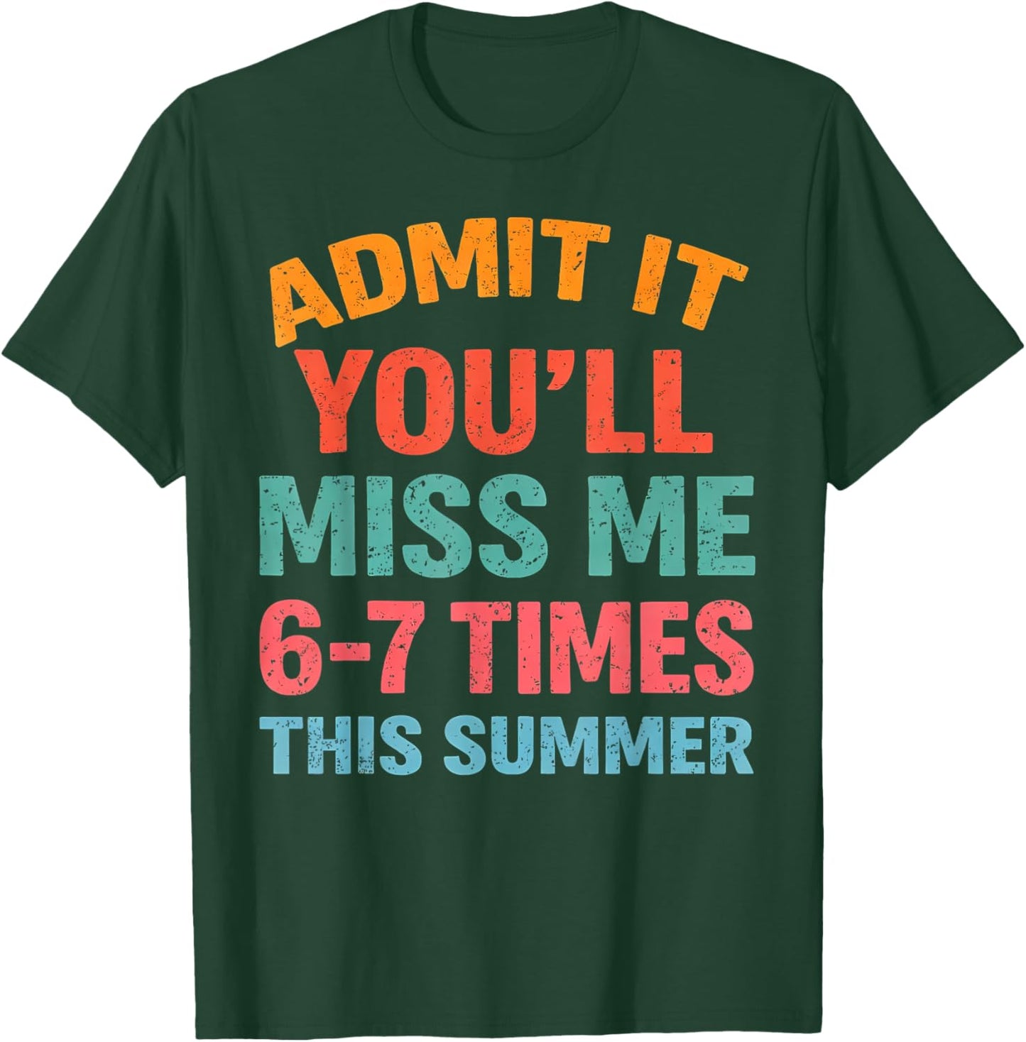 Admit It You'll Miss Me 67 Time This Summer Teacher Last Day T-Shirt - T-Shirt | Forest