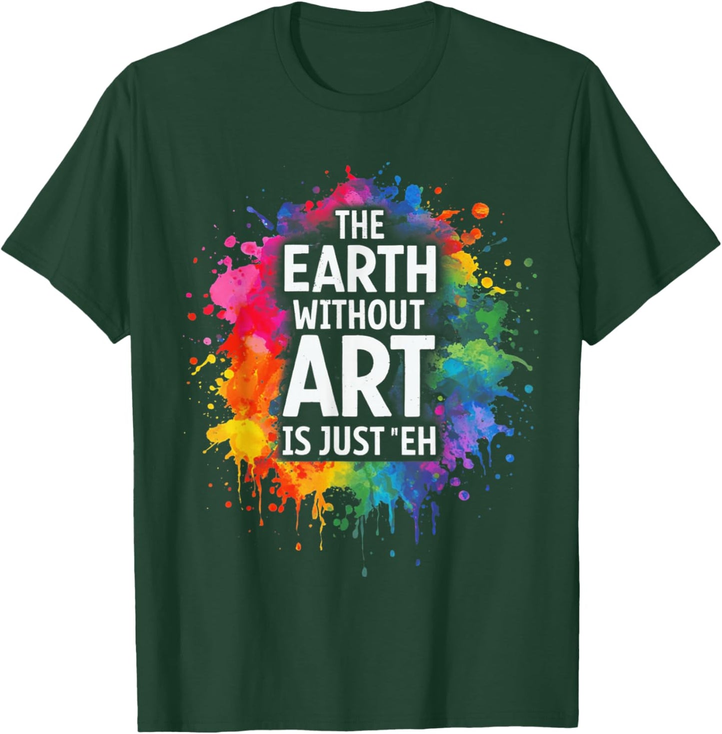 Earth Without Art is Just Eh Painting Artist Pun Art Teacher T-Shirt - T-Shirt | Forest