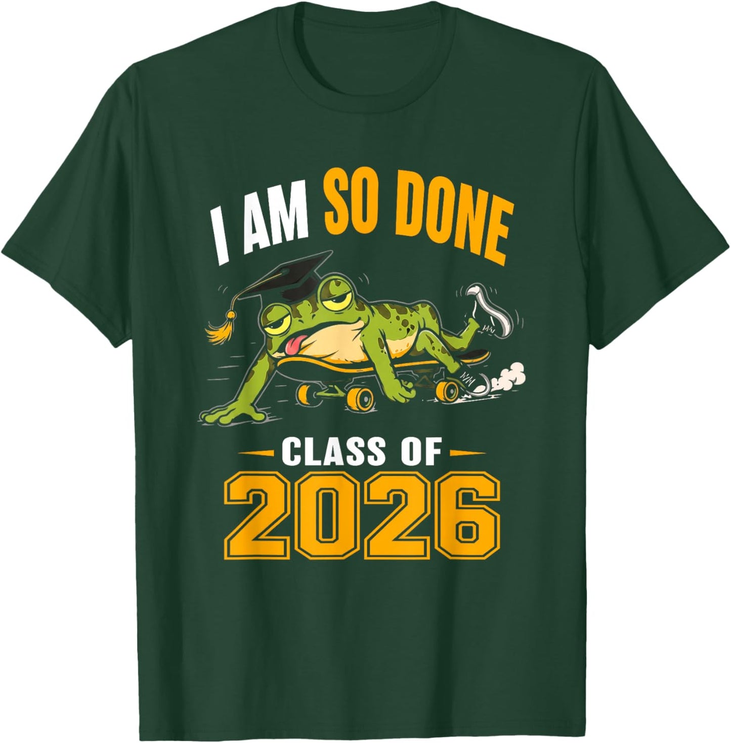 I Am So Done Class of 2026 Senior 26 Funny Graduation Frog T-Shirt - T-Shirt | Forest