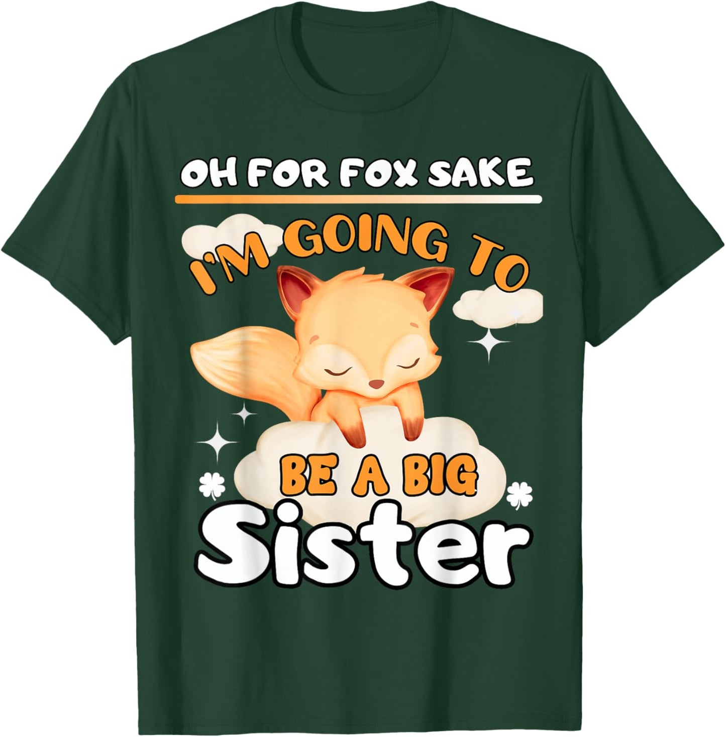 Oh For Fox Sake I'm Going To Be A Big Sister Cute Cool Fox T-Shirt - T-Shirt | Forest