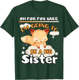 Oh For Fox Sake I'm Going To Be A Big Sister Cute Cool Fox T-Shirt - T-Shirt | Forest