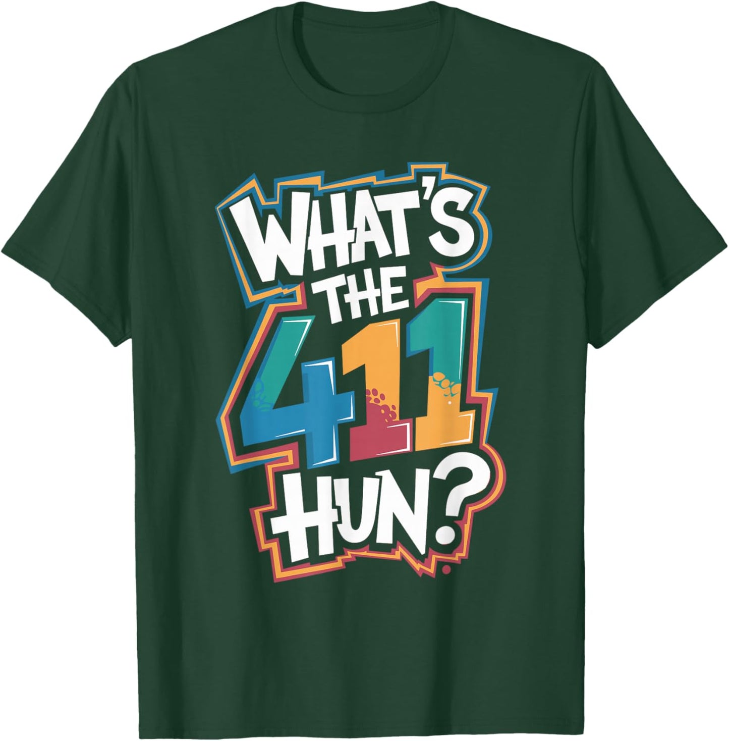Whats the 411 Hun T-Shirt - T-Shirt | Forest
