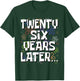 Twenty Six Years Later Funny Meme 26 Year Old 26th Birthday T-Shirt - T-Shirt | Forest